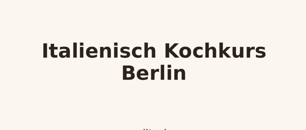 Kochkurs-Grafik: Italienisch Kochkurs Berlin auf miito.de